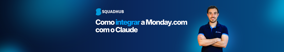 Como integrar a Monday.com com o Claude - SquadHub